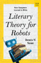 Literary Theory for Robots (How Computers Learned to Write) by Dennis Yi Tenen, 9780393882186