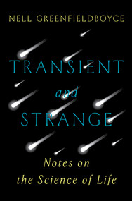 Transient and Strange (Notes on the Science of Life) by Nell Greenfieldboyce, 9780393882346