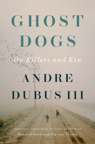 Ghost Dogs (On Killers and Kin) by Andre Dubus III, 9781324000440