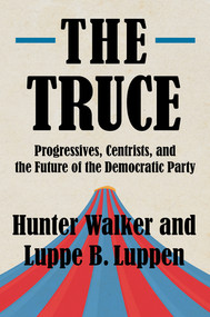 The Truce (Progressives, Centrists, and the Future of the Democratic Party) by Hunter Walker, Luppe B. Luppen, 9781324020387