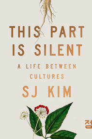 This Part Is Silent (A Life Between Cultures) by SJ Kim, 9781324064763