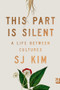 This Part Is Silent (A Life Between Cultures) by SJ Kim, 9781324064763