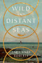 Wild and Distant Seas (A Novel) by Tara Karr Roberts, 9781324064886