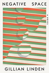 Negative Space (A Novel) by Gillian Linden, 9781324065548