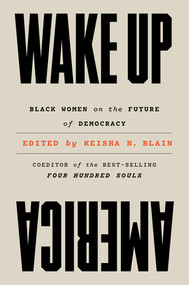 Wake Up America (Black Women on the Future of Democracy) by Keisha N. Blain, 9781324065609