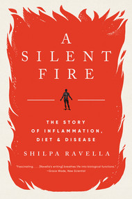 A Silent Fire (The Story of Inflammation, Diet, and Disease) - 9781324074328 by Shilpa Ravella, 9781324074328