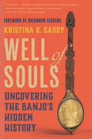 Well of Souls (Uncovering the Banjo's Hidden History) - 9781324074489 by Kristina R. Gaddy, Rhiannon Giddens, 9781324074489