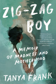 Zig-Zag Boy (A Memoir of Madness and Motherhood) - 9781324074625 by Tanya Frank, 9781324074625