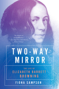 Two-Way Mirror (The Life of Elizabeth Barrett Browning) - 9781324074649 by Fiona Sampson, 9781324074649