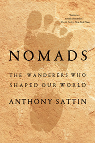 Nomads (The Wanderers Who Shaped Our World) - 9781324074748 by Anthony Sattin, 9781324074748