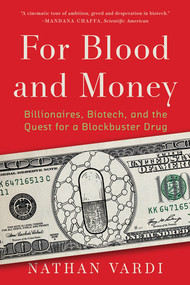 For Blood and Money (Billionaires, Biotech, and the Quest for a Blockbuster Drug) - 9781324074755 by Nathan Vardi, 9781324074755