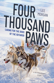 Four Thousand Paws (Caring for the Dogs of the Iditarod: A Veterinarian's Story) by Lee Morgan, 9781324091394