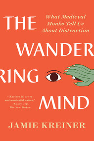 The Wandering Mind (What Medieval Monks Tell Us About Distraction) - 9781324094449 by Jamie Kreiner, 9781324094449