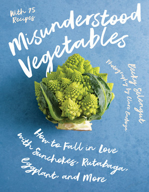 Misunderstood Vegetables (How to Fall in Love with Sunchokes, Rutabaga, Eggplant and More) by Becky Selengut, Clare Barboza, 9781682688038