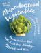 Misunderstood Vegetables (How to Fall in Love with Sunchokes, Rutabaga, Eggplant and More) by Becky Selengut, Clare Barboza, 9781682688038