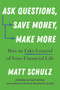 Ask Questions, Save Money, Make More (How to Take Control of Your Financial Life) by Matt Schulz, 9781682688403