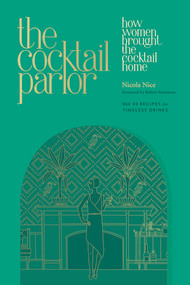 The Cocktail Parlor (How Women Brought the Cocktail Home) by Nicola Nice, Robert Simonson, 9781682688717