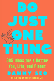 Do Just One Thing (365 Ideas for a Better You, Life, and Planet) by Danny Seo, Harry Connick Jr, 9781682688731