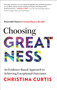 Choosing Greatness (An Evidence-Based Approach to Achieving Exceptional Outcomes) by Christina Curtis, 9781637631744