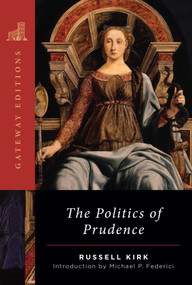 The Politics of Prudence by Russell Kirk, Michael P. Federici, 9781684515318