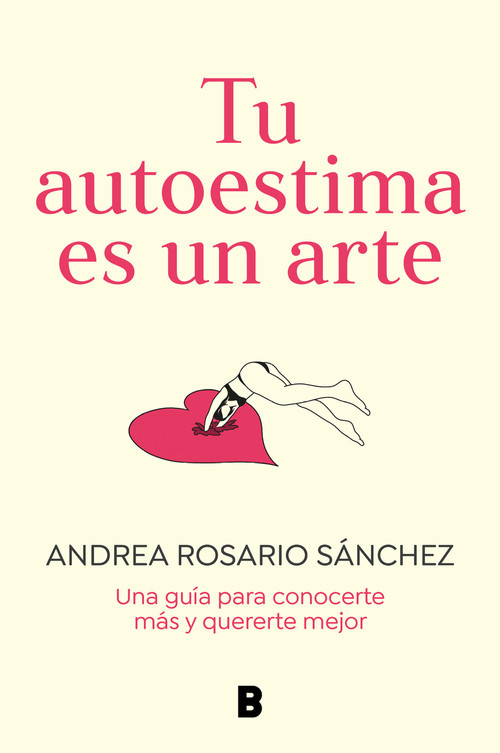 Tu autoestima es un arte: Una guía para conocerte más y quererte mejor / Your Self-Esteem Is a Work of Art: A Guidebook to Know Yourself B.. (Spanish Edition) by Andrea Rosario Sánchez, 9788466675079