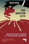 The Rentier City (Manchester and the Making of the Neoliberal Metropolis) by Isaac Rose, 9781915672186