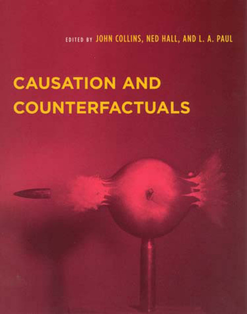 Causation and Counterfactuals by John Collins, Ned Hall, L. A. Paul, 9780262532563