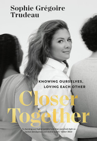 Closer Together (Knowing Ourselves, Loving Each Other) by Sophie Grégoire Trudeau, 9781039007444