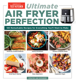 Ultimate Air Fryer Perfection (185 Remarkable Recipes That Make the Most of Your Air Fryer) by America's Test Kitchen, 9781954210844