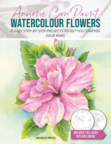 Anyone Can Paint Watercolour Flowers (6 easy step-by-step projects to get you started) by Julie King, 9781800921511