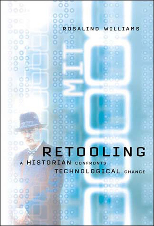 Retooling (A Historian Confronts Technological Change) by Rosalind Williams, 9780262731638