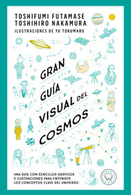 Gran guía visual del cosmos / A Grand Visual Guide of the Cosmos (Spanish Edition) by Toshifumi Futamase, Toshihiro Nakamura, Yu Tokumaru, 9788419654205