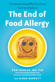 The End of Food Allergy (The Science-Based Plan That Turns Food into Medicine) by Kari Nadeau MD, PhD, Sloan Barnett, 9780593189535