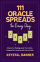111 Oracle Spreads for Every Day (Enhance Your Readings, Spark Your Intuition, & Deepen Your Connection with Any Card Deck) by Krystal Banner, 9781401976330