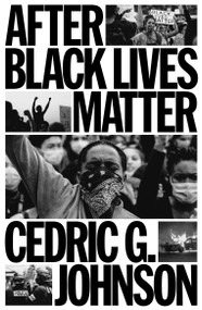 After Black Lives Matter (Policing and Anti-Capitalist Struggle) by Cedric G. Johnson, 9781804293003