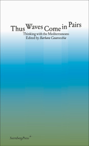 Thus Waves Come in Pairs (Thinking with the Mediterraneans) by Barbara Casavecchia, 9781915609229