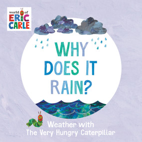 Why Does It Rain? (Weather with The Very Hungry Caterpillar) by Eric Carle, Eric Carle, 9780593750186