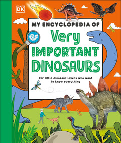 My Encyclopedia of Very Important Dinosaurs (For Little Dinosaur Lovers Who Want to Know Everything) by DK, 9780744099140
