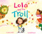 Lola and the Troll by Connie Schultz, Sandy Rodríguez, 9780593527634