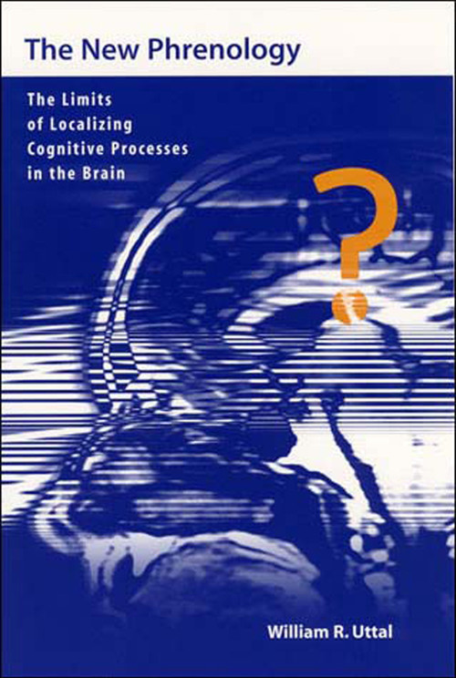 The New Phrenology (The Limits of Localizing Cognitive Processes in the Brain) by William R. Uttal, 9780262710107
