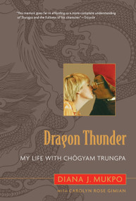 Dragon Thunder (My Life with Chogyam Trungpa) by Carolyn Rose Gimian, Diana J. Mukpo, 9781590305348