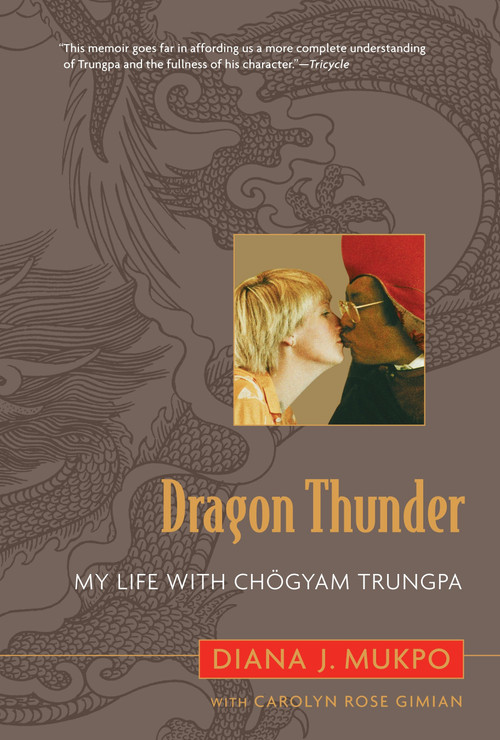 Dragon Thunder (My Life with Chogyam Trungpa) by Carolyn Rose Gimian, Diana J. Mukpo, 9781590305348