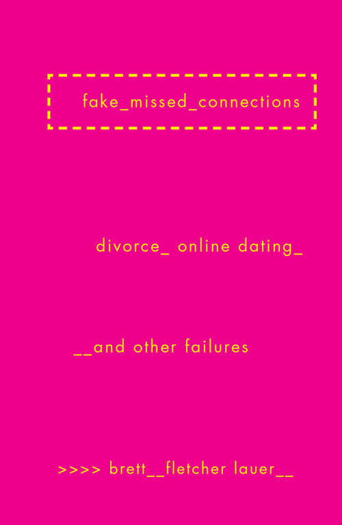 Fake Missed Connections (Divorce, Online Dating, and Other Failures) by Brett Fletcher Lauer, 9781593766603