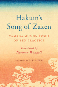 Hakuin's Song of Zazen (Yamada Mumon Roshi on Zen Practice) by Yamada Mumon Roshi, D. T. Suzuki, Norman Waddell, 9781645471813