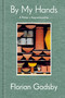 By My Hands (A Potter's Apprenticeship (A Memoir)) by Florian Gadsby, 9781984863584