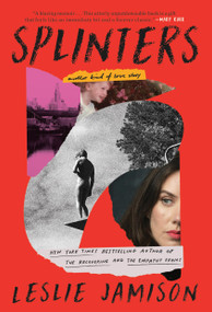 Splinters (Another Kind of Love Story) by Leslie Jamison, 9780316374880