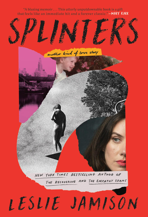Splinters (Another Kind of Love Story) by Leslie Jamison, 9780316374880