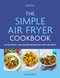 The Simple Air Fryer Cookbook (80 delicious, cost-saving recipes for your air fryer) by Denise Smart, 9780600638094