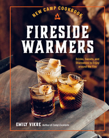 New Camp Cookbook Fireside Warmers (Drinks, Sweets, and Shareables to Enjoy around the Fire) by Emily Vikre, 9780760385104
