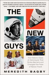 The New Guys (The Historic Class of Astronauts That Broke Barriers and Changed the Face of Space Travel) - 9780063141988 by Meredith Bagby, 9780063141988